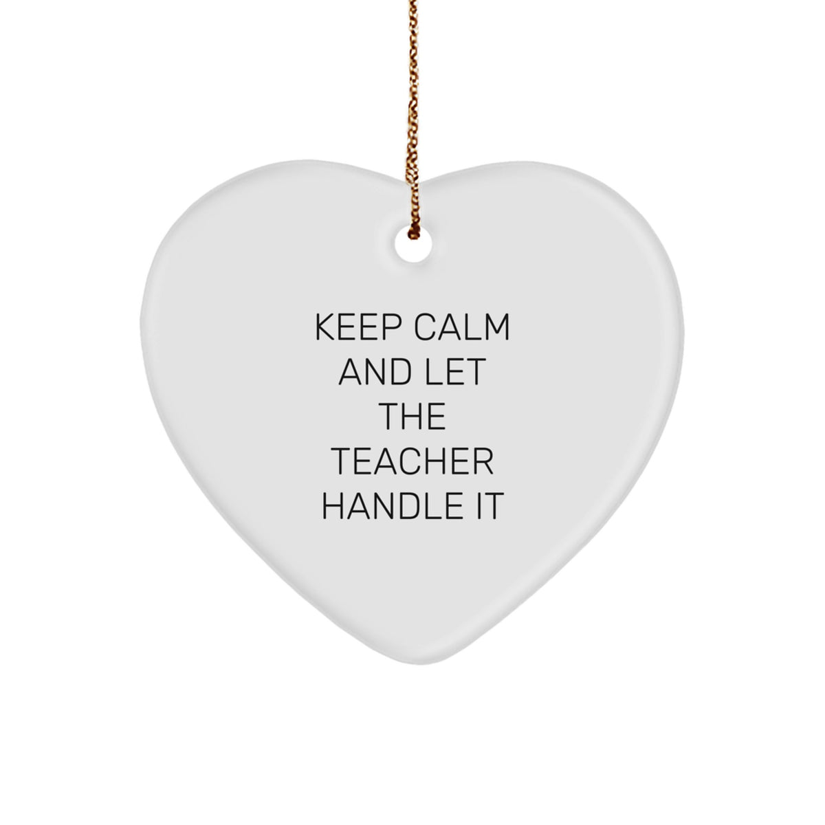Funny Teacher Gifts from Men to Men, Gifts for Teacher, Heart Ornament for Christmas, 'Keep Calm And Let The Teacher Handle It' - Image 1