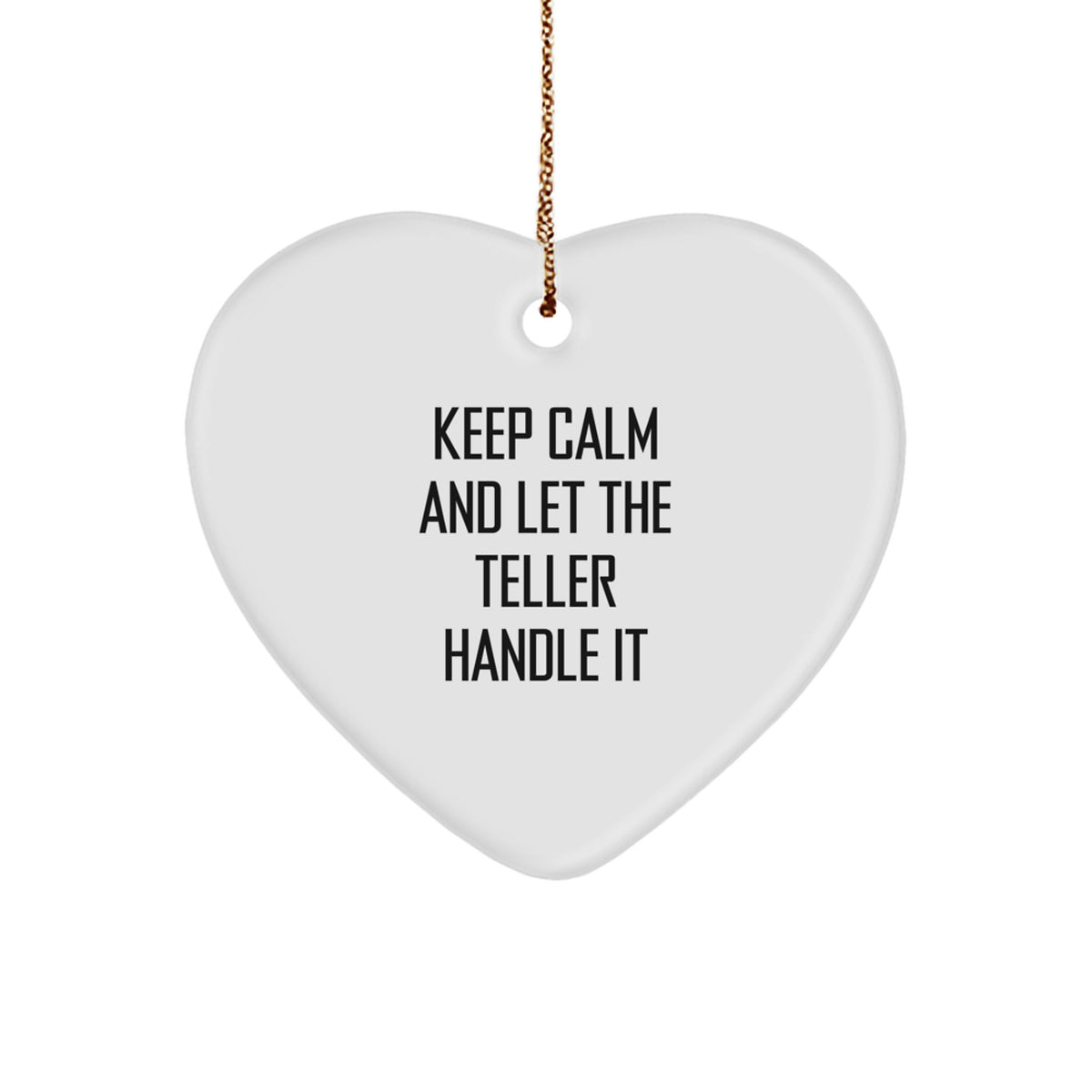 Funny Teller Gifts from Friends, Heart Ornament for Christmas, Keep Calm And Let The Teller Handle It - Image 1