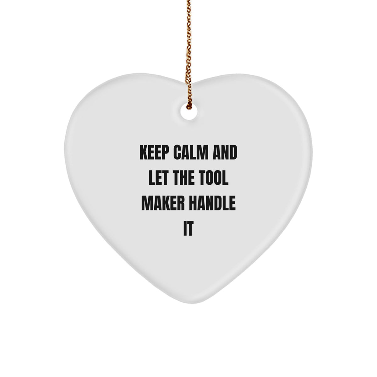 Tool Maker Heart Ornament Gifts from Friends Funny Quote Christmas, 'Keep Calm And Let The Tool Maker Handle It' - Image 1
