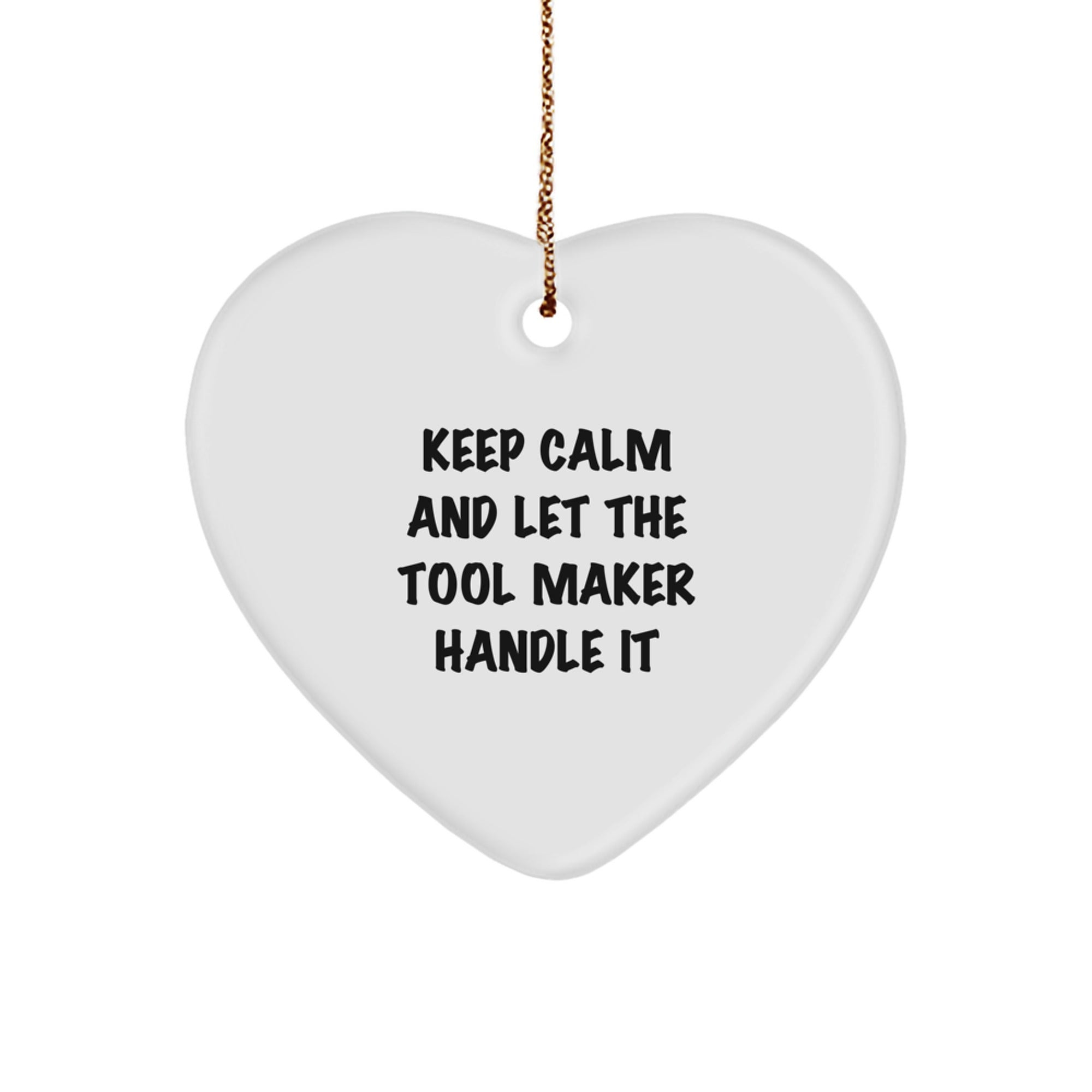 Funny Tool Maker Heart Ornament, Gifts from Men to Tool Makers, 'Keep Calm And Let The Tool Maker Handle It' Christmas Ornament, Heart Shaped, White, 2.75" tall, 0.5 oz, MDF, High-Gloss Finish - Image 1