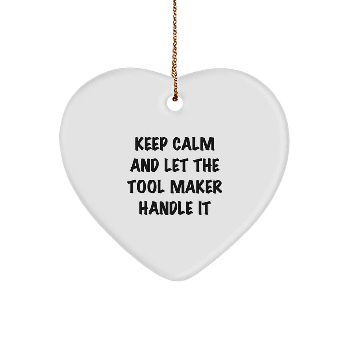 Funny Tool Maker Heart Ornament, Gifts from Men to Tool Makers, 'Keep Calm And Let The Tool Maker Handle It' Christmas Ornament, Heart Shaped, White, 2.75" tall, 0.5 oz, MDF, High-Gloss Finish - Image 1