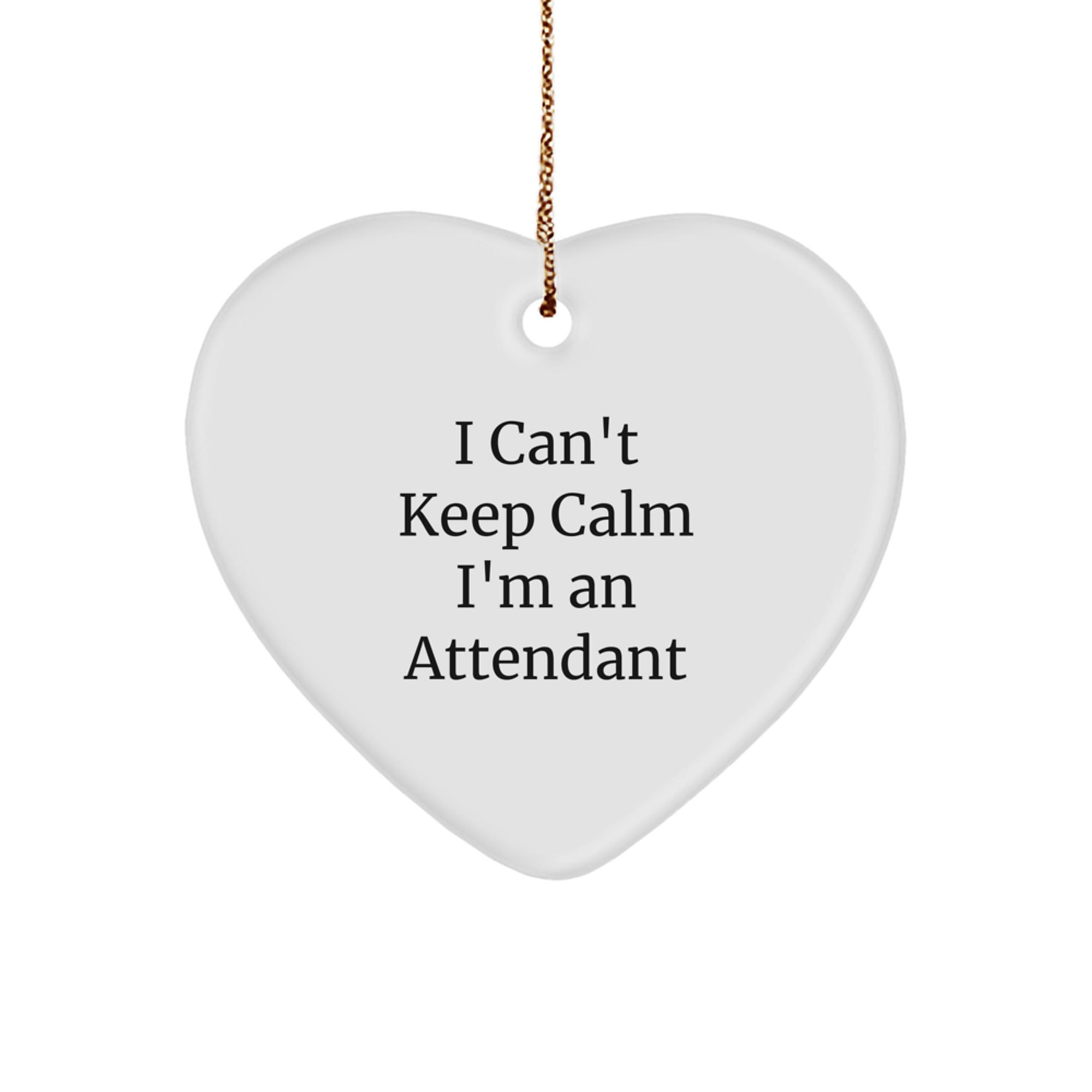 Funny Attendant Gifts from Men Gifts for Attendants I Can't Keep Calm I'm An Attendant Heart Ornament - Image 1