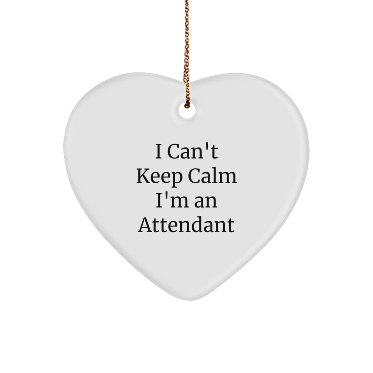Funny Attendant Gifts from Men Gifts for Attendants I Can't Keep Calm I'm An Attendant Heart Ornament - Image 1