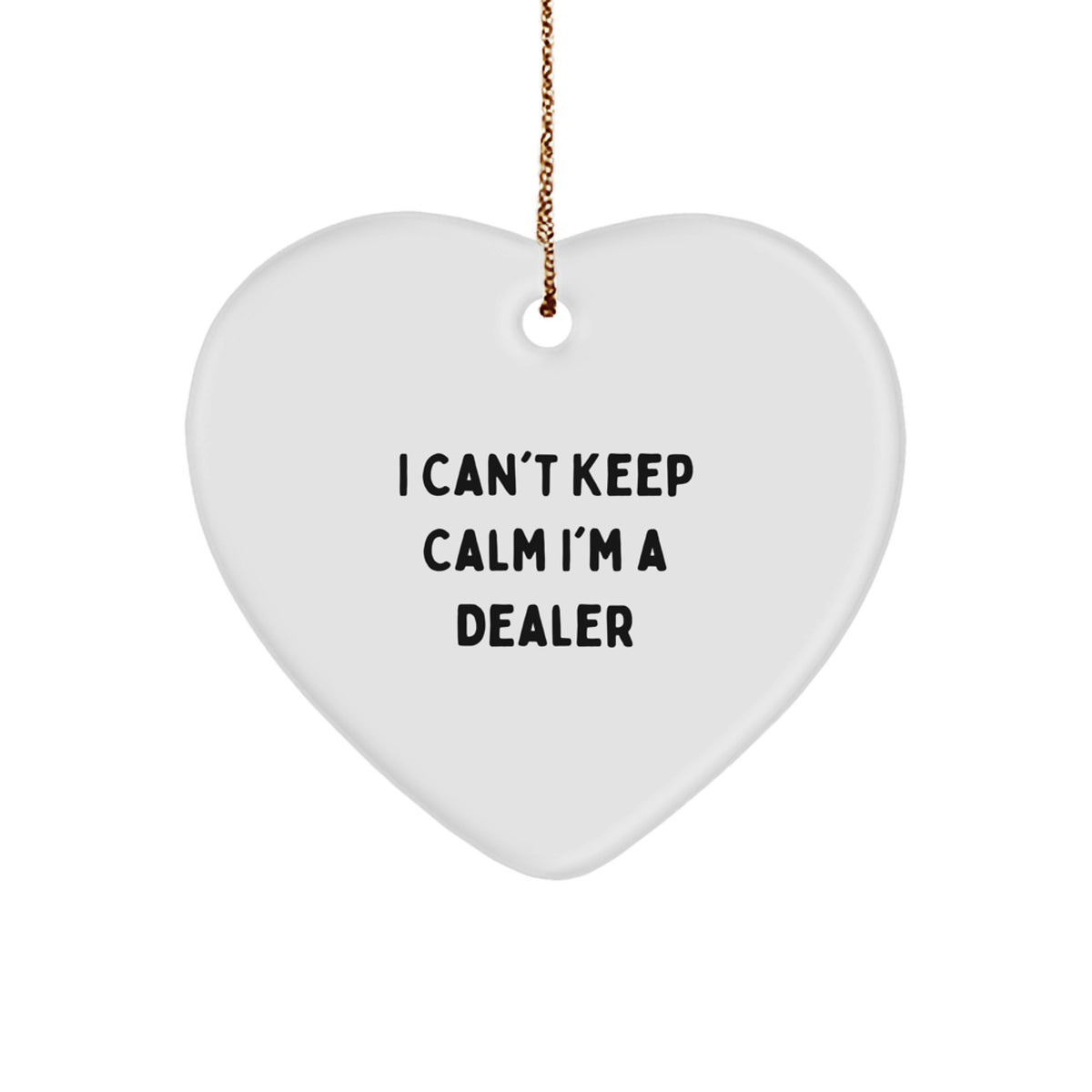 Funny 'I Can't Keep Calm I'm A Dealer' Heart Ornament, Gifts from Men to Dealers, Perfect for Christmas - Image 1