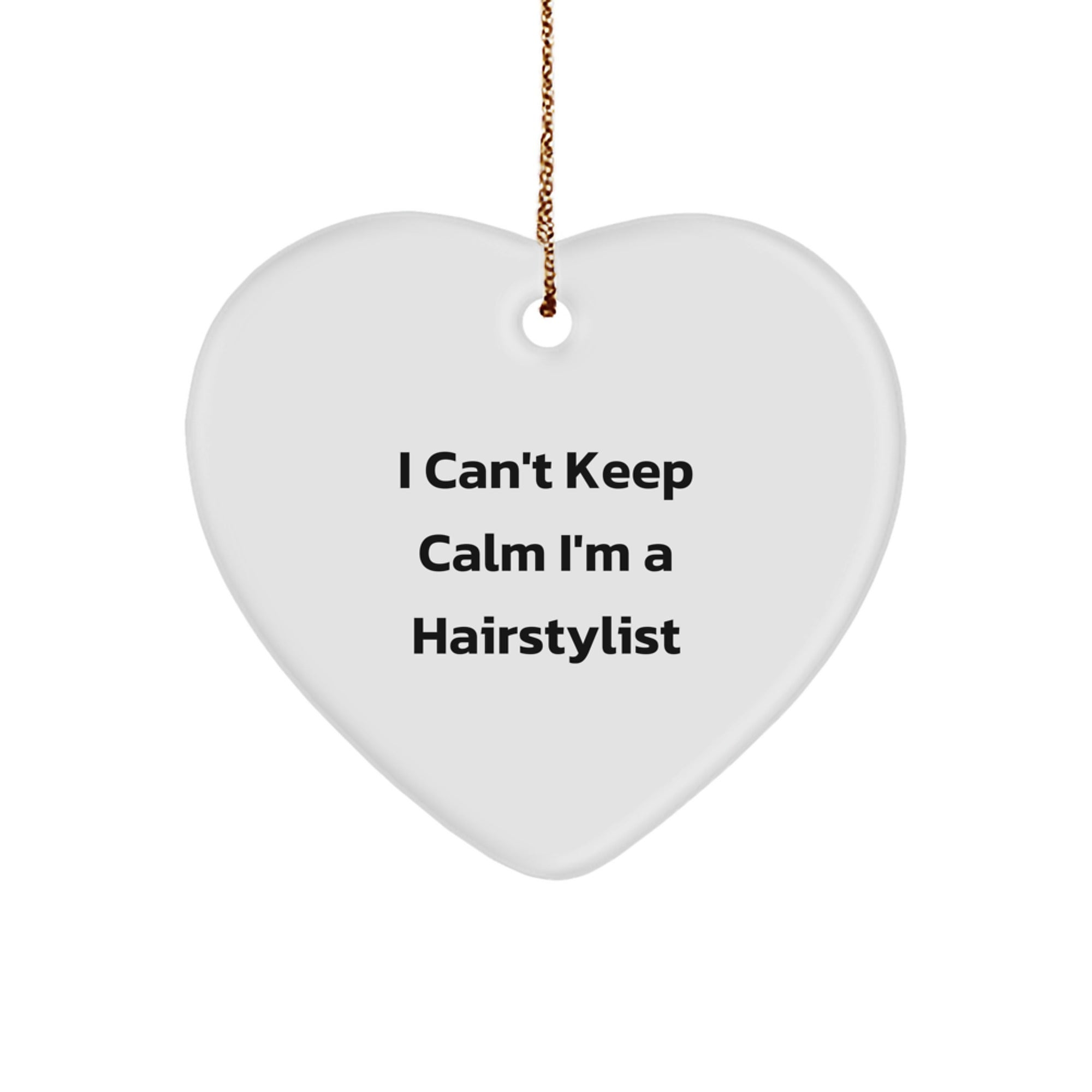 Funny 'I Can't Keep Calm I'm A Hairstylist' Heart Ornament Gifts from Family to Hairstylist - Image 1