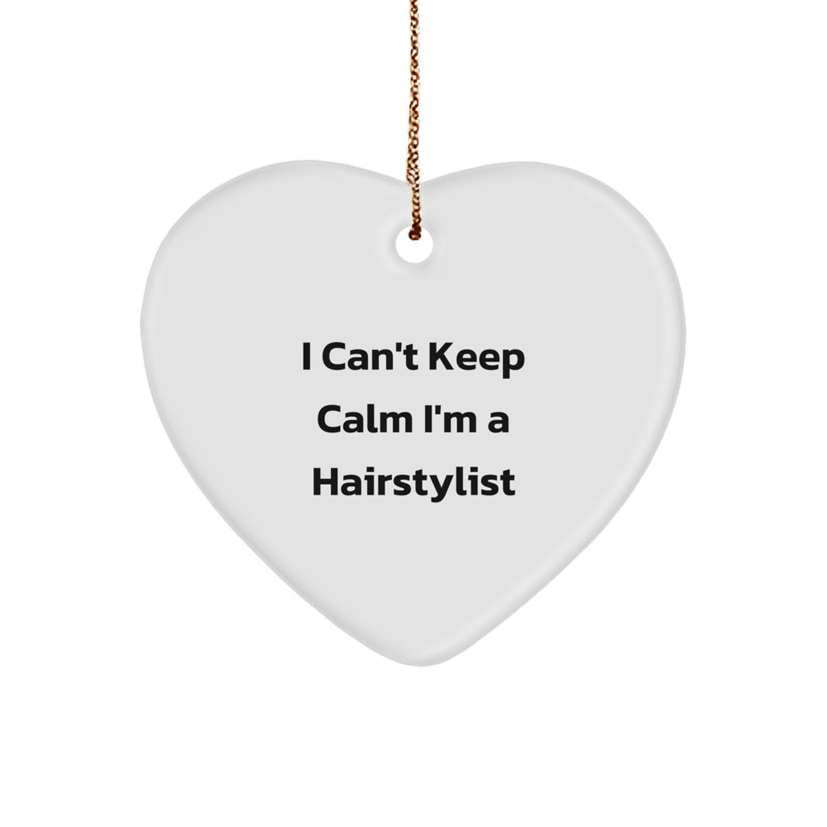 Funny 'I Can't Keep Calm I'm A Hairstylist' Heart Ornament Gifts from Family to Hairstylist - Image 1