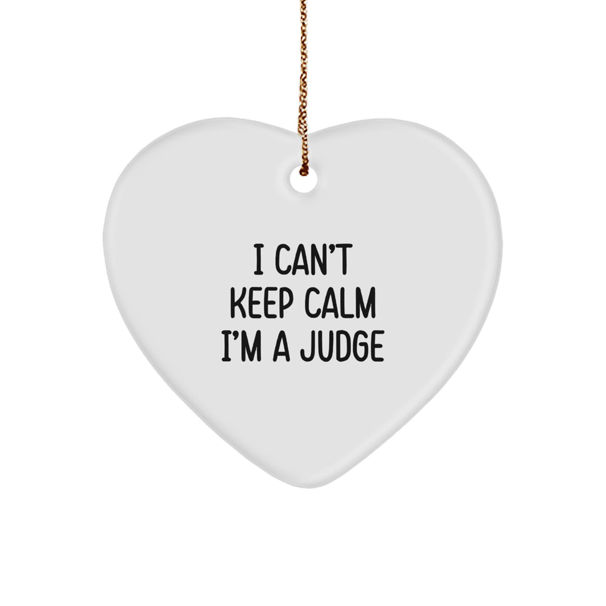 Funny Judge Gifts for Men, Women, Friends - I Can't Keep Calm I'm A Judge Heart Ornament Christmas Unique Gifts - Image 1