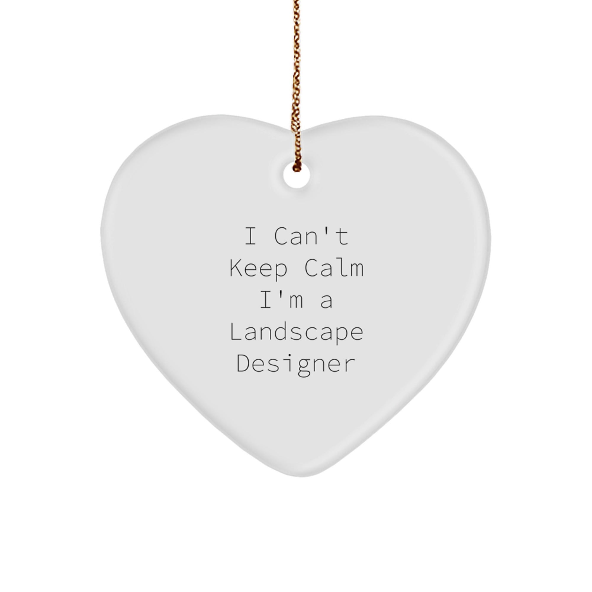 Funny Landscape Designer Heart Ornament, 'I Can't Keep Calm I'm A Landscape Designer' Quote, Gifts from Family to Landscape Designer Friends, Perfect Christmas Unique Gifts - Image 1