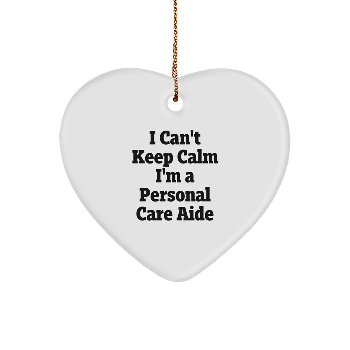 Funny Personal Care Aide Gifts from Women - I Can't Keep Calm I'm A Personal Care Aide Heart Ornament, Christmas Unique Personalized Present for Men, Coworkers, Family - Image 1