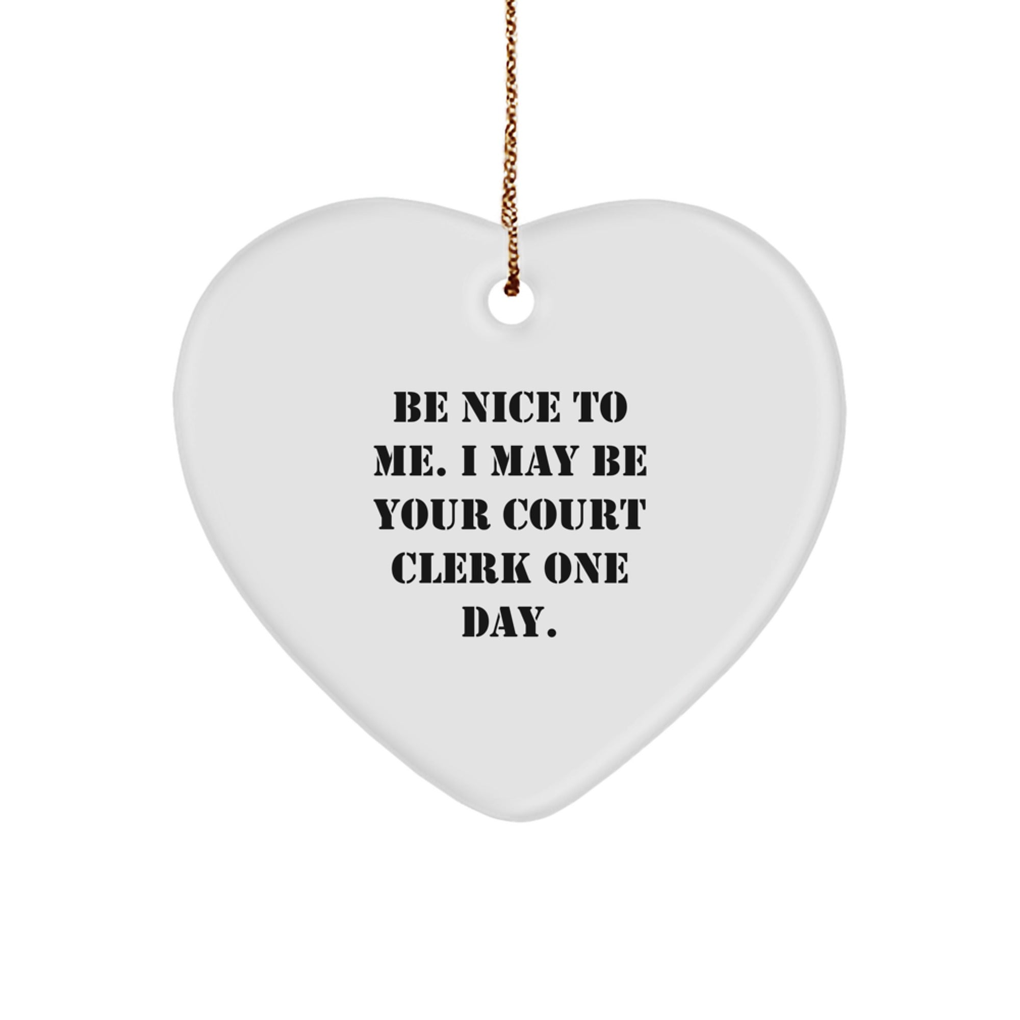 Funny Court Clerk Heart Ornament Gifts from Friends, Gifts for Court Clerk, Heart Shaped Symbol of Be Nice To Me. I May Be Your Court Clerk One Day. Christmas Unique Gifts - Image 1