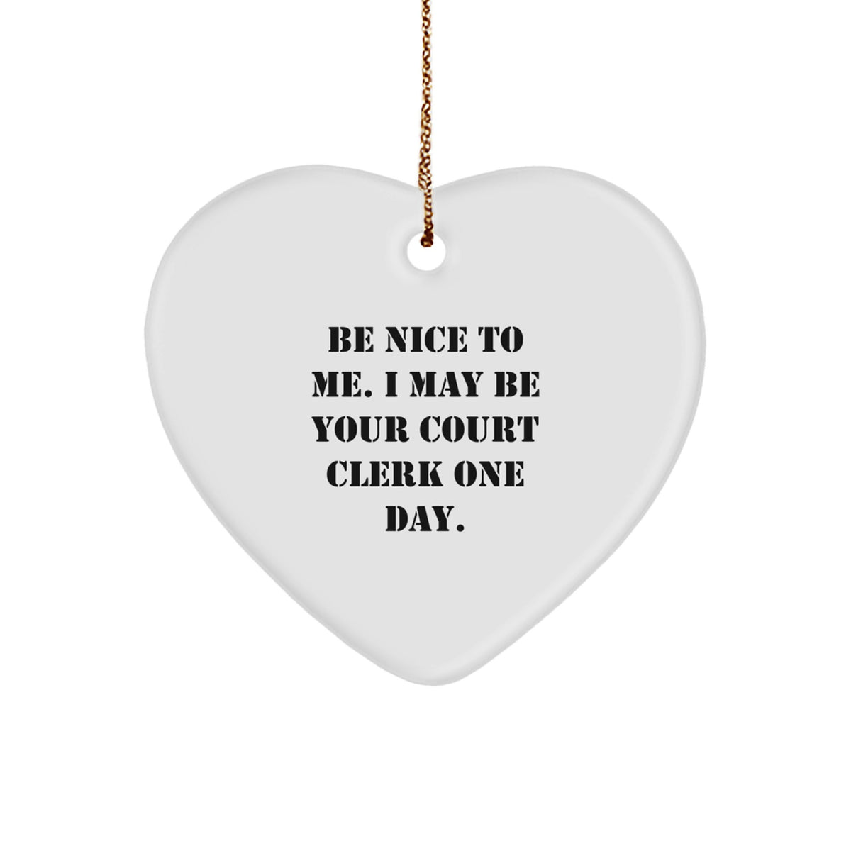 Funny Court Clerk Heart Ornament Gifts from Friends, Gifts for Court Clerk, Heart Shaped Symbol of Be Nice To Me. I May Be Your Court Clerk One Day. Christmas Unique Gifts - Image 1