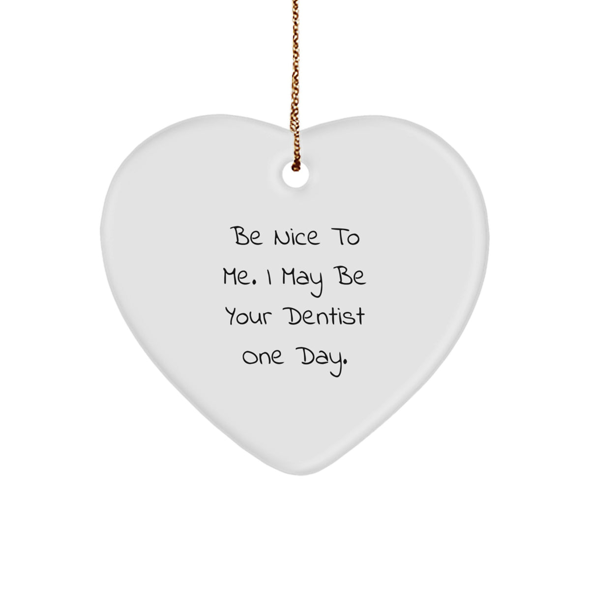 Funny Dentist Gifts for Him, Heart Ornament with 'Be Nice to Me. I May Be Your Dentist One Day.' Quote, Unique Christmas Memorable Presents for Men from Family - Image 1