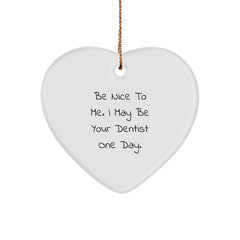 Funny Dentist Gifts for Him, Heart Ornament with 'Be Nice to Me. I May Be Your Dentist One Day.' Quote, Unique Christmas Memorable Presents for Men from Family - Image 1