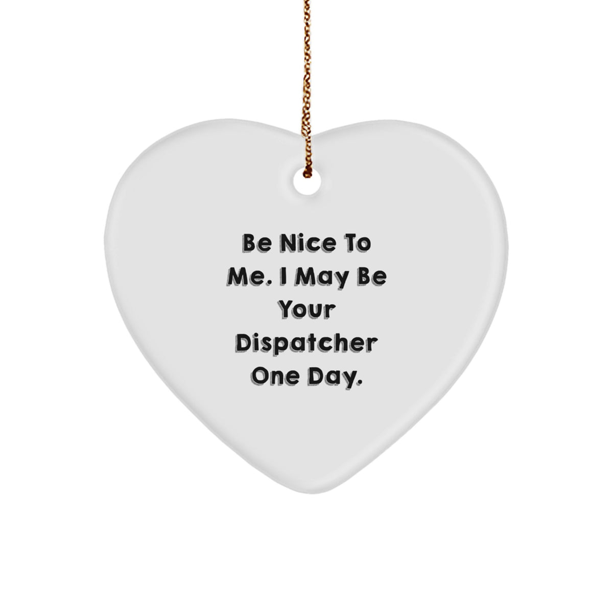 Funny Dispatcher Gifts from Men to Friends, Heart Ornament with Be Nice To Me - Christmas Unique Gifts for Dispatcher - Image 1