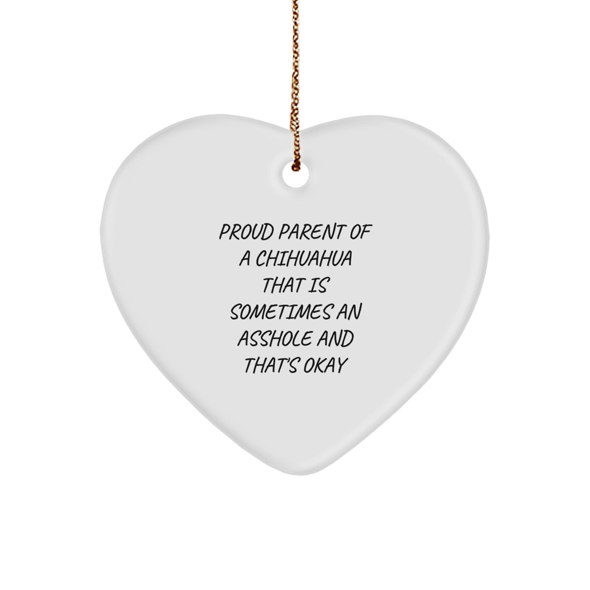 Funny Chihuahua Dog Gifts for Men, Gifts from Dad to Son, Christmas Unique Gifts with Heart Ornament, Proud Parent of a Chihuahua That Is Sometimes an Asshole and That's Okay - Image 1
