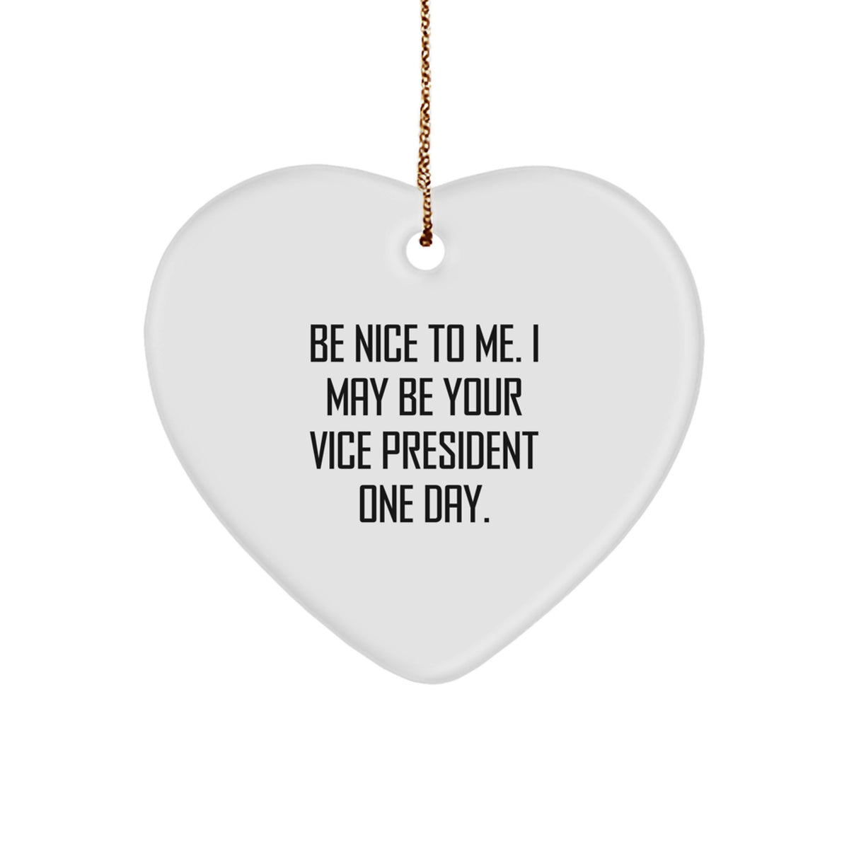 Funny Vice President Gifts, Heart Ornament Quote, Gifts from Friends to Vice President, Be Nice To Me One Day, Christmas Unique Gifts for Vice President Men - Image 1