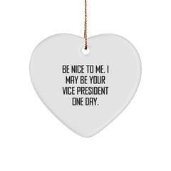 Funny Vice President Gifts, Heart Ornament Quote, Gifts from Friends to Vice President, Be Nice To Me One Day, Christmas Unique Gifts for Vice President Men - Image 1