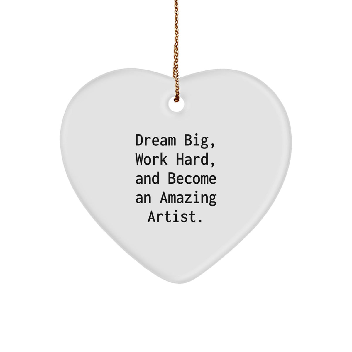 Artist Inspirational Heart Ornament, Funny Quote Gifts from Friends to Artist, Christmas Unique Gifts for Artist Men Women - Image 1