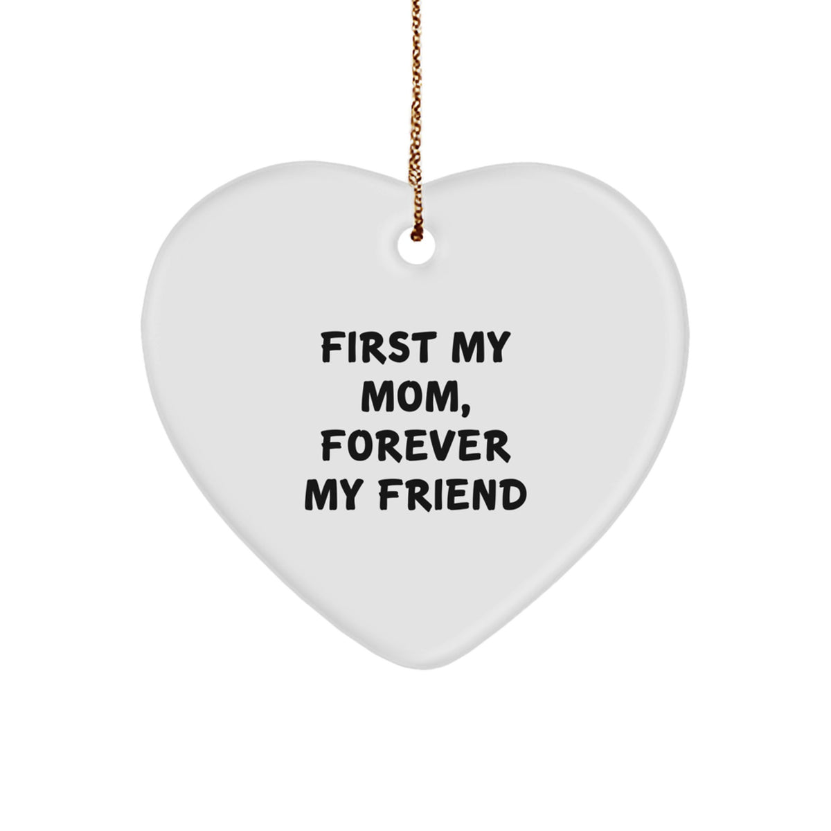 Gifts from Men to Mom, Heart Ornament with Funny Quote 'First My Mom, Forever My Friend' for Christmas Unique Gifts - Image 1