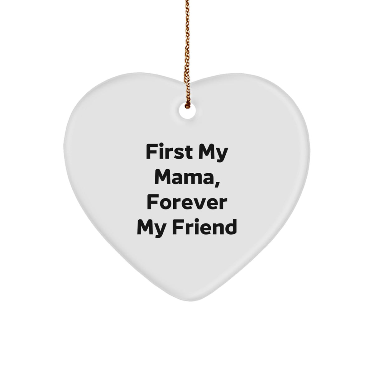 Funny Mama Gifts from Men, Heart Ornament with 'First My Mama, Forever My Friend' Quote, Christmas - Image 1