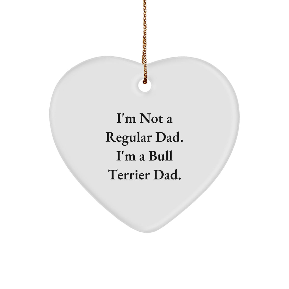 Funny Bull Terrier Dog Dad Gifts for Men from Family - Heart Ornament with Quote 'I'm Not A Regular Dad. I'm A Bull Terrier Dad.' for Christmas Unique Gifts - Image 1