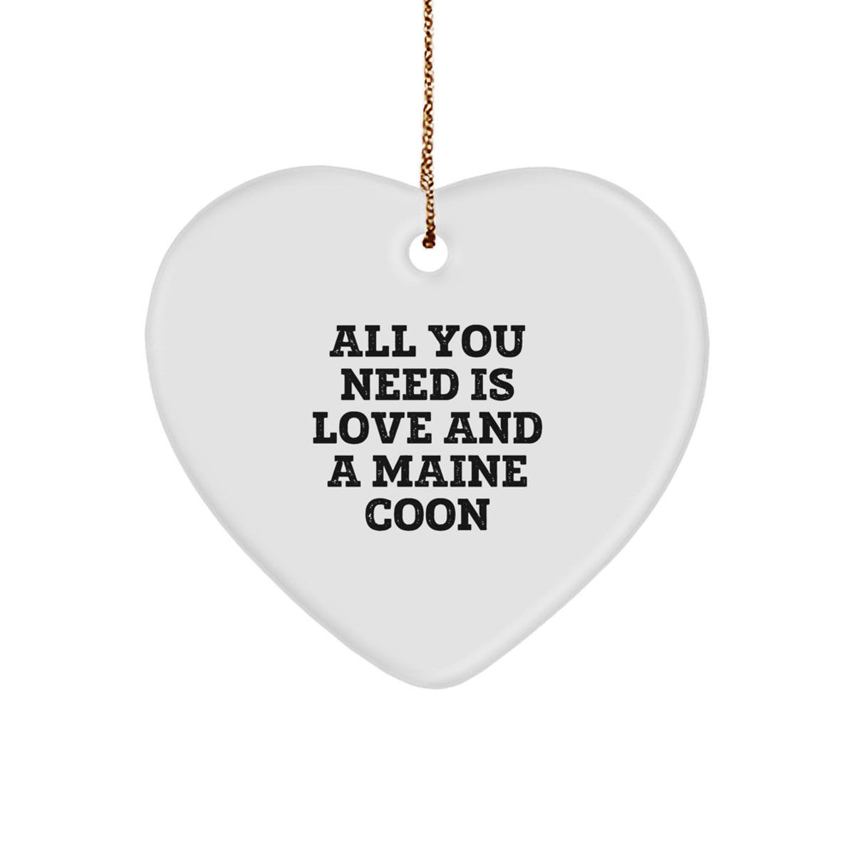 Funny Maine Coon Cat Lover Gifts, 'All You Need Is Love And A Maine Coon' Heart Ornament, Christmas Unique Gifts from Friends to Family - Image 1