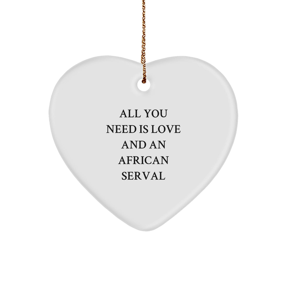 Gifts from Men for African Serval Cat Lovers - Funny Quote Heart Ornament for Christmas Unique Gifts - Image 1