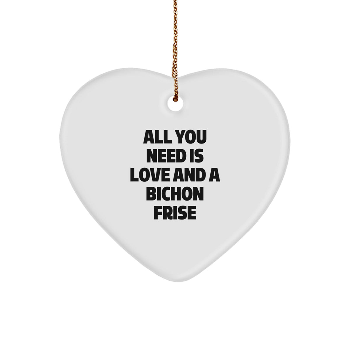 Funny Bichon Frise Dog Gifts from Men for Christmas Unique Gifts, Heart Ornament, 'All You Need Is Love And A Bichon Frise' Quote, Bichon Frise Dog Lover Decorations - Image 1