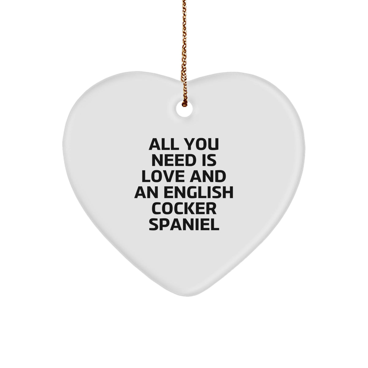 English Cocker Spaniel Dog Heart Ornaments, Funny Gifts for Men, Women, Friends, and Family, 'All You Need Is Love And An English Cocker Spaniel' Christmas Unique Gifts from Friends and Family - Image 1