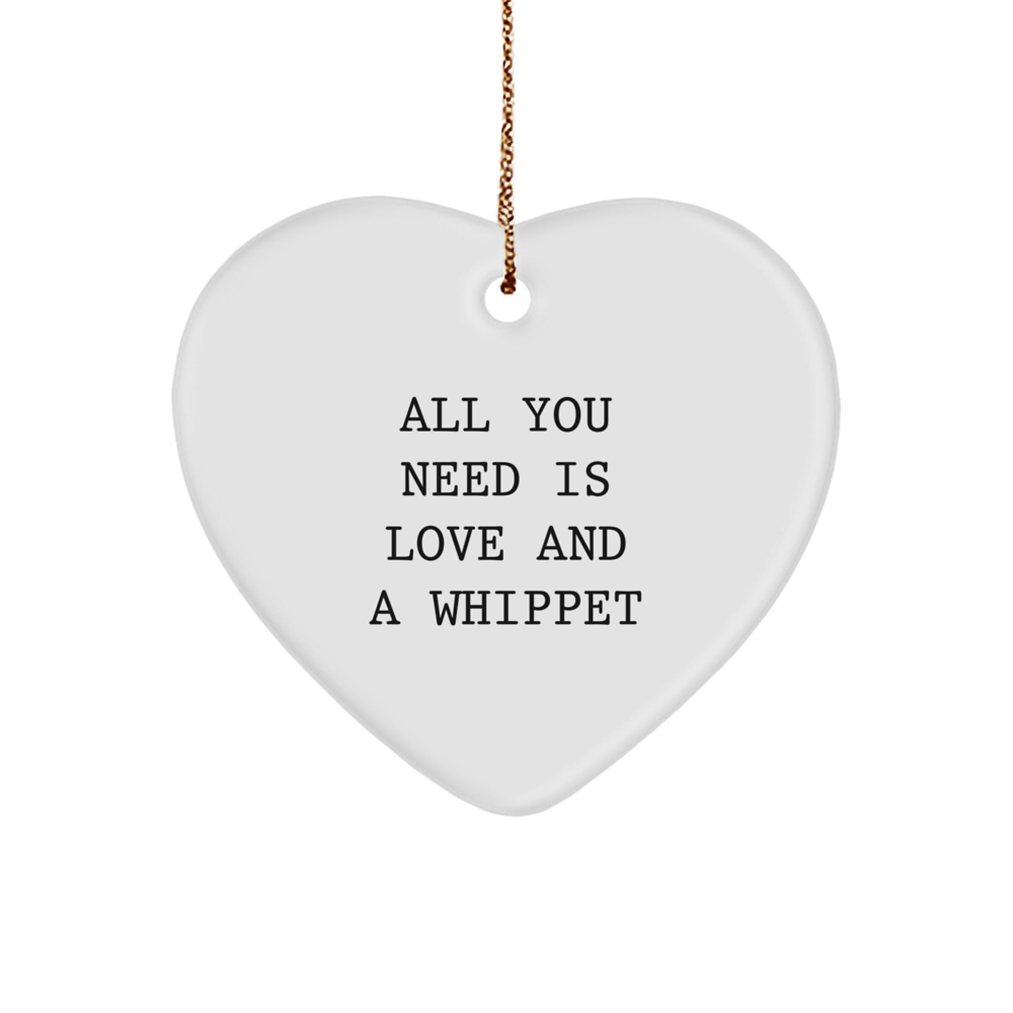 Whippet Dog Heart Ornament, All You Need Is Love And A Whippet Funny Quote, Christmas Unique Gifts for Whippet Lovers from Friends - Image 1