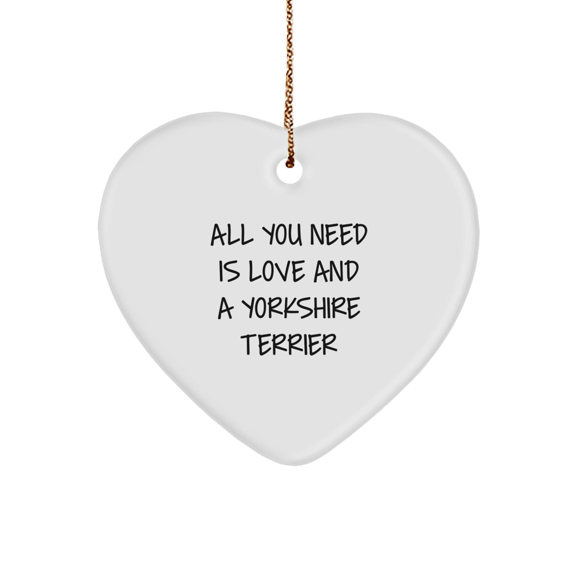Funny Yorkshire Terrier Dog Gifts from Men to Friends for Christmas Decor - Heart Ornament with All You Need Is Love And A Yorkshire Terrier Quote - Image 1