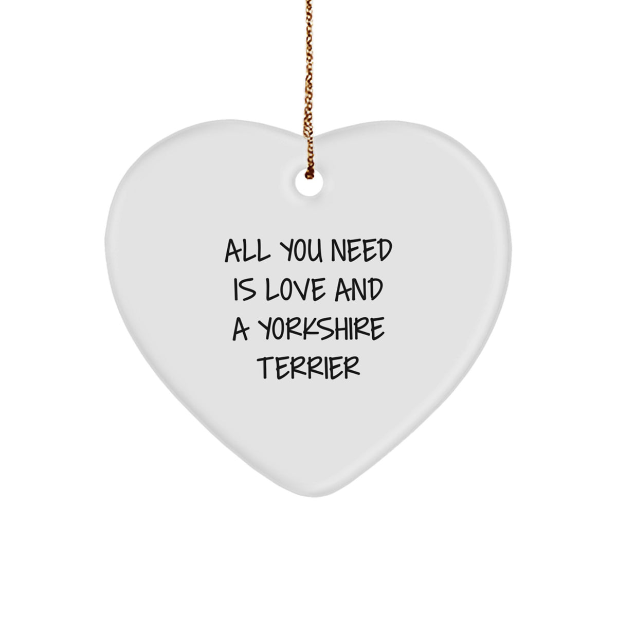 Funny Yorkshire Terrier Dog Gifts from Men to Friends for Christmas Decor - Heart Ornament with All You Need Is Love And A Yorkshire Terrier Quote - Image 1