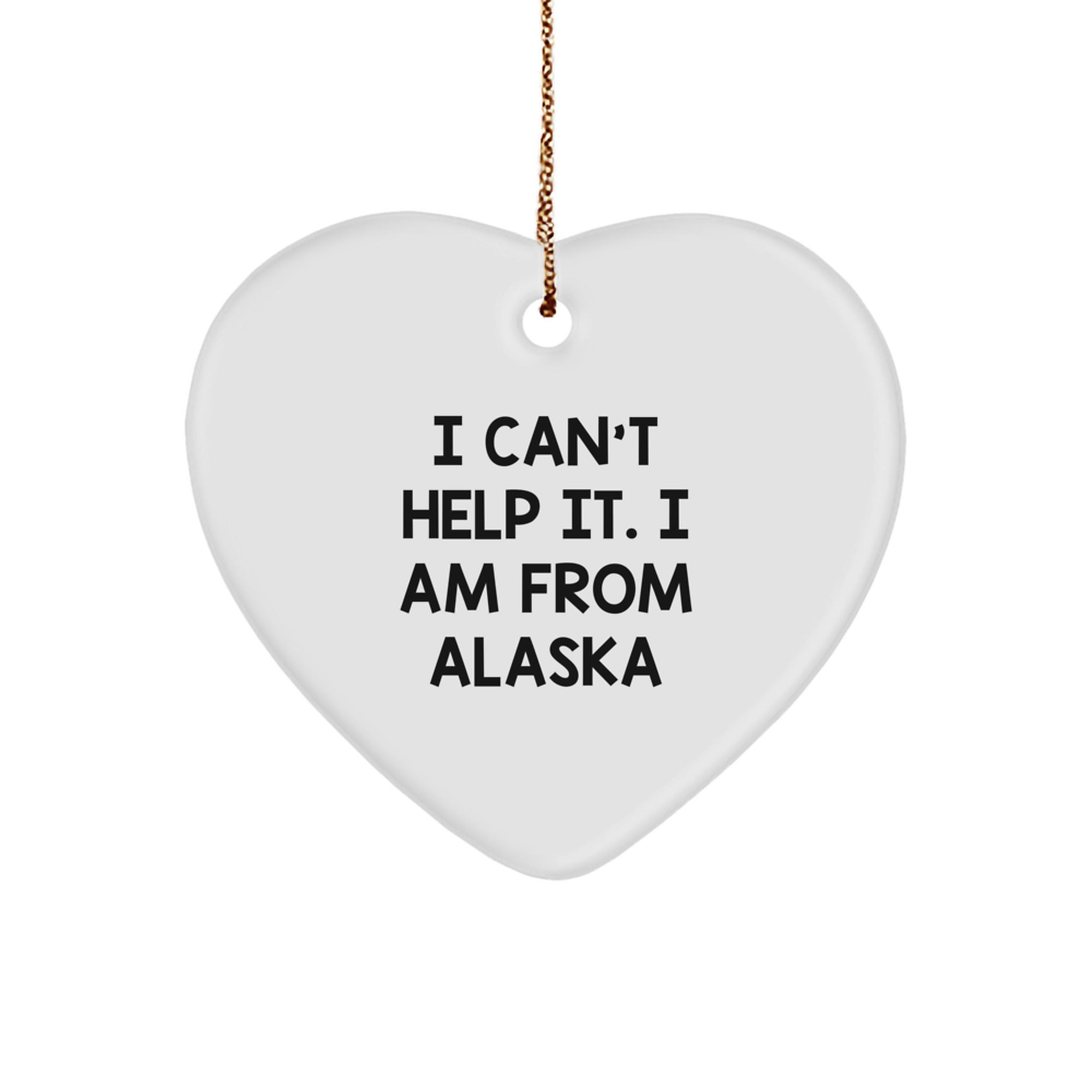 Alaska Gifts from Friends, Funny Heart Ornament I Can't Help It, Gifts for Men and Women at Christmas - Image 1