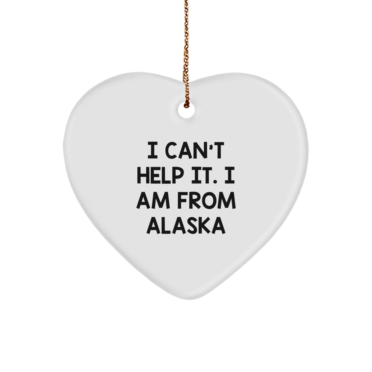Alaska Gifts from Friends, Funny Heart Ornament I Can't Help It, Gifts for Men and Women at Christmas - Image 1