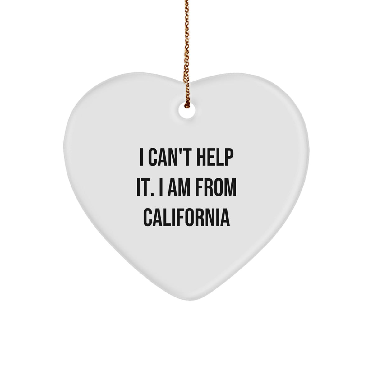 California Heart Ornament Gifts from Friends and Family - Funny Quote I Can't Help It. I Am From California for Christmas - Image 1