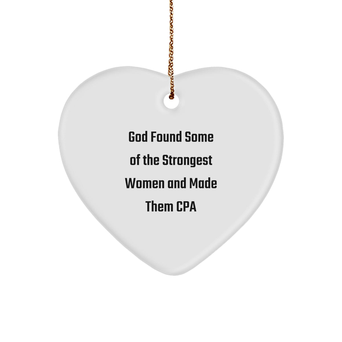 Funny CPA Heart Ornament Gifts from Friends, Coworkers, Family - 'God Found Some Of The Strongest Women And Made Them CPA' Christmas Unique Gifts - Image 1