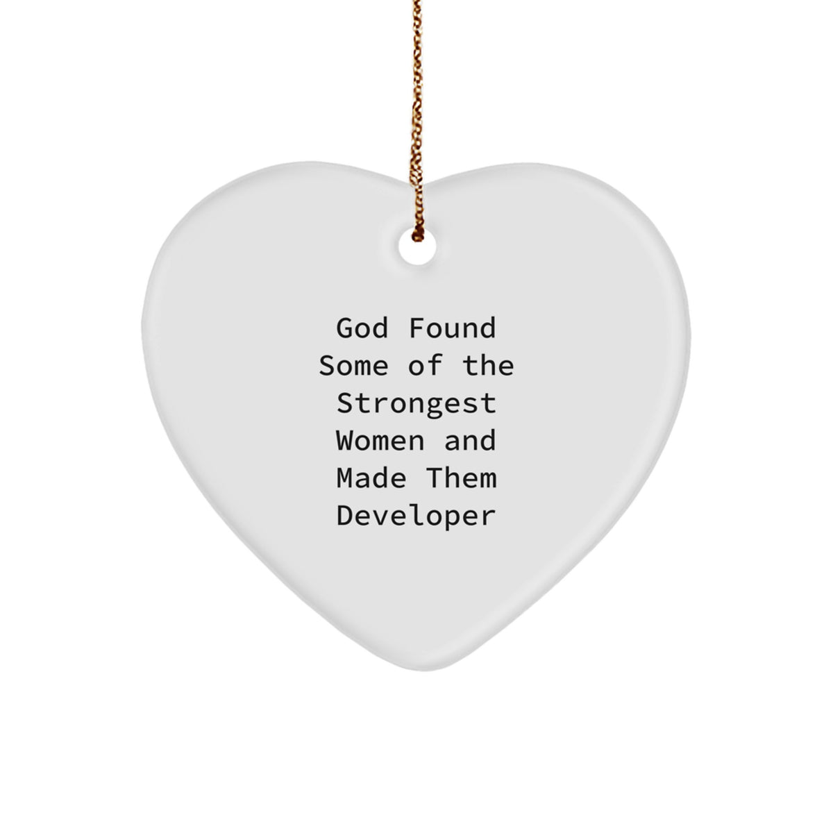 Funny Developer Gifts from God Found Some Of The Strongest Women And Made Them Developer, Heart Ornament for Christmas Unique Gifts for Developer Friends and Family - Image 1