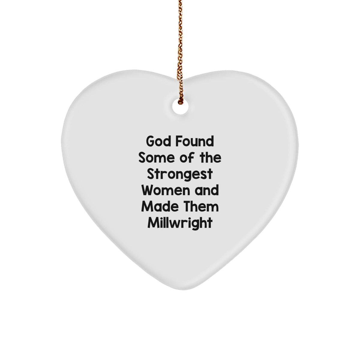 Funny Millwright Quotes Gifts from Men to Millwright Friends and Family for Christmas Unique Heart Ornament - Image 1