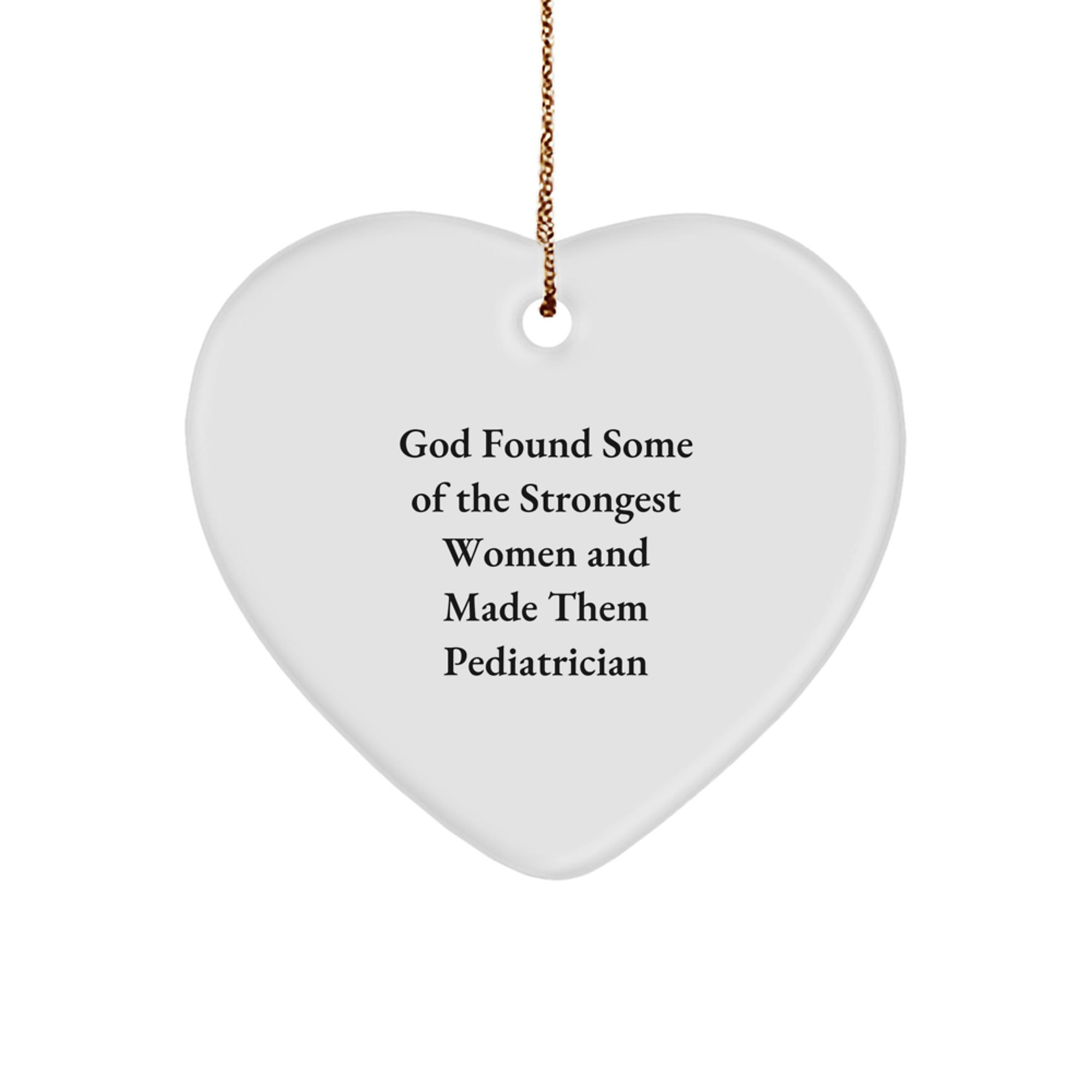 Funny Pediatrician Gifts from God - Heart Ornament for Christmas 'God Found Some Of The Strongest Women And Made Them Pediatrician' - Gifts for Pediatrician - Image 1