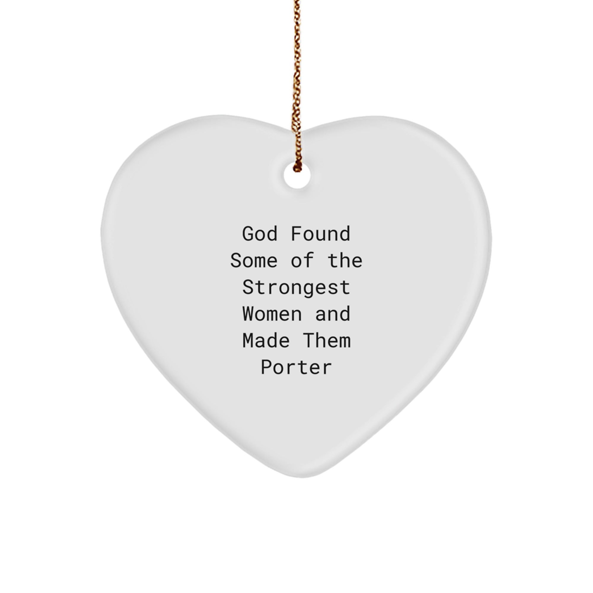 Funny Porter Gifts from God Found Some Of The Strongest Women And Made Them Porter, Heart Ornament for Christmas Unique Gifts for Porter - Image 1