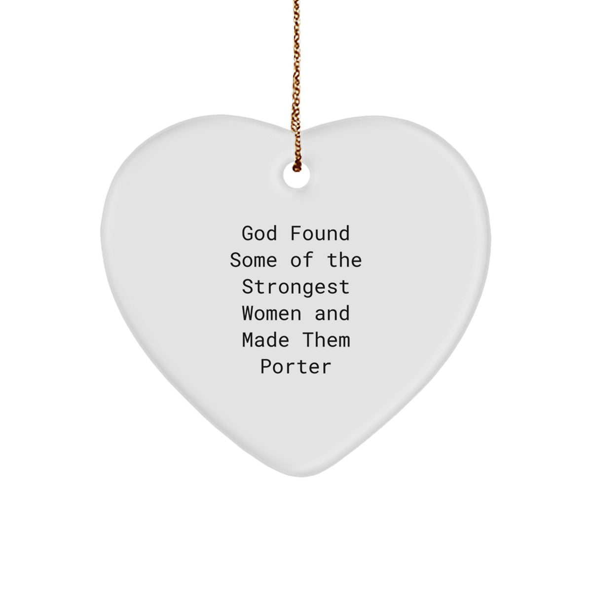 Funny Porter Gifts from God Found Some Of The Strongest Women And Made Them Porter, Heart Ornament for Christmas Unique Gifts for Porter - Image 1