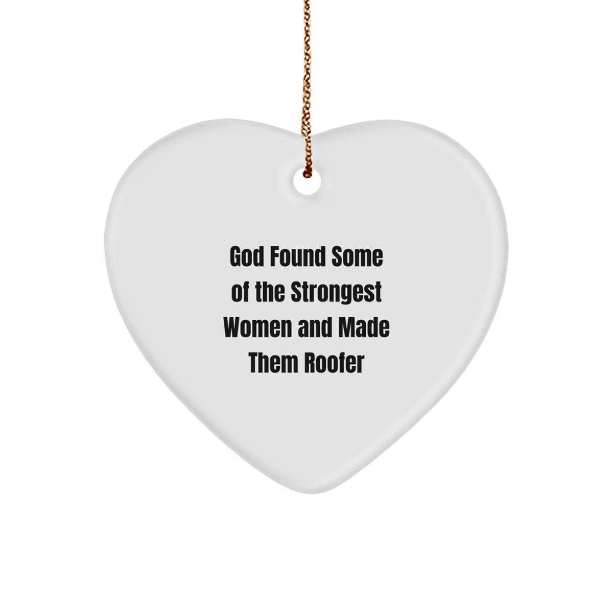 Funny Roofer Gifts from God Found Some Of The Strongest Women And Made Them Roofer Heart Ornament for Christmas, Gifts for Men, Women, or Friends - Image 1