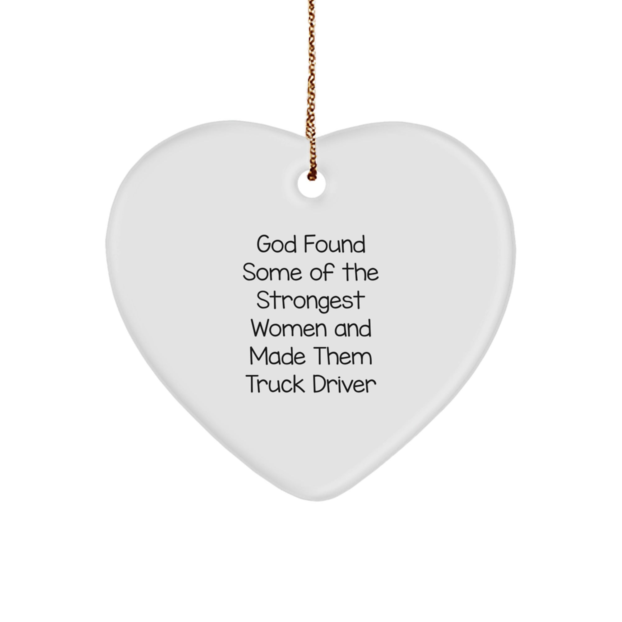 Funny Truck Driver Gifts, Heart Ornament for Men, 'God Found Some Of The Strongest Women And Made Them Truck Driver' Quote, Christmas Unique Gifts from Friends for Family - Image 1