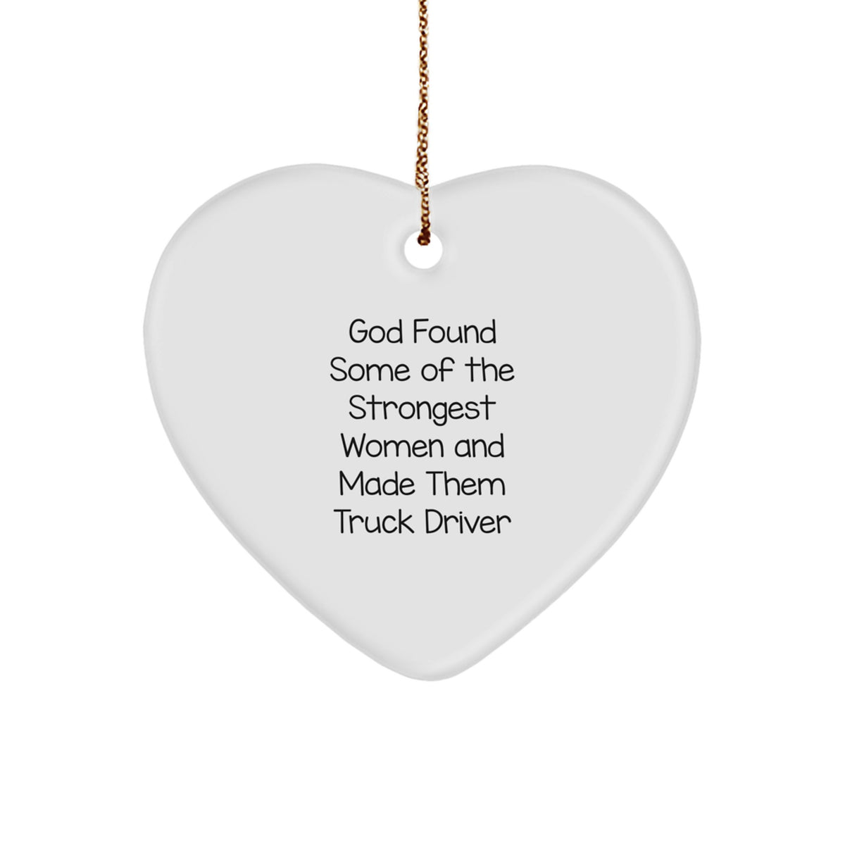 Funny Truck Driver Gifts, Heart Ornament for Men, 'God Found Some Of The Strongest Women And Made Them Truck Driver' Quote, Christmas Unique Gifts from Friends for Family - Image 1
