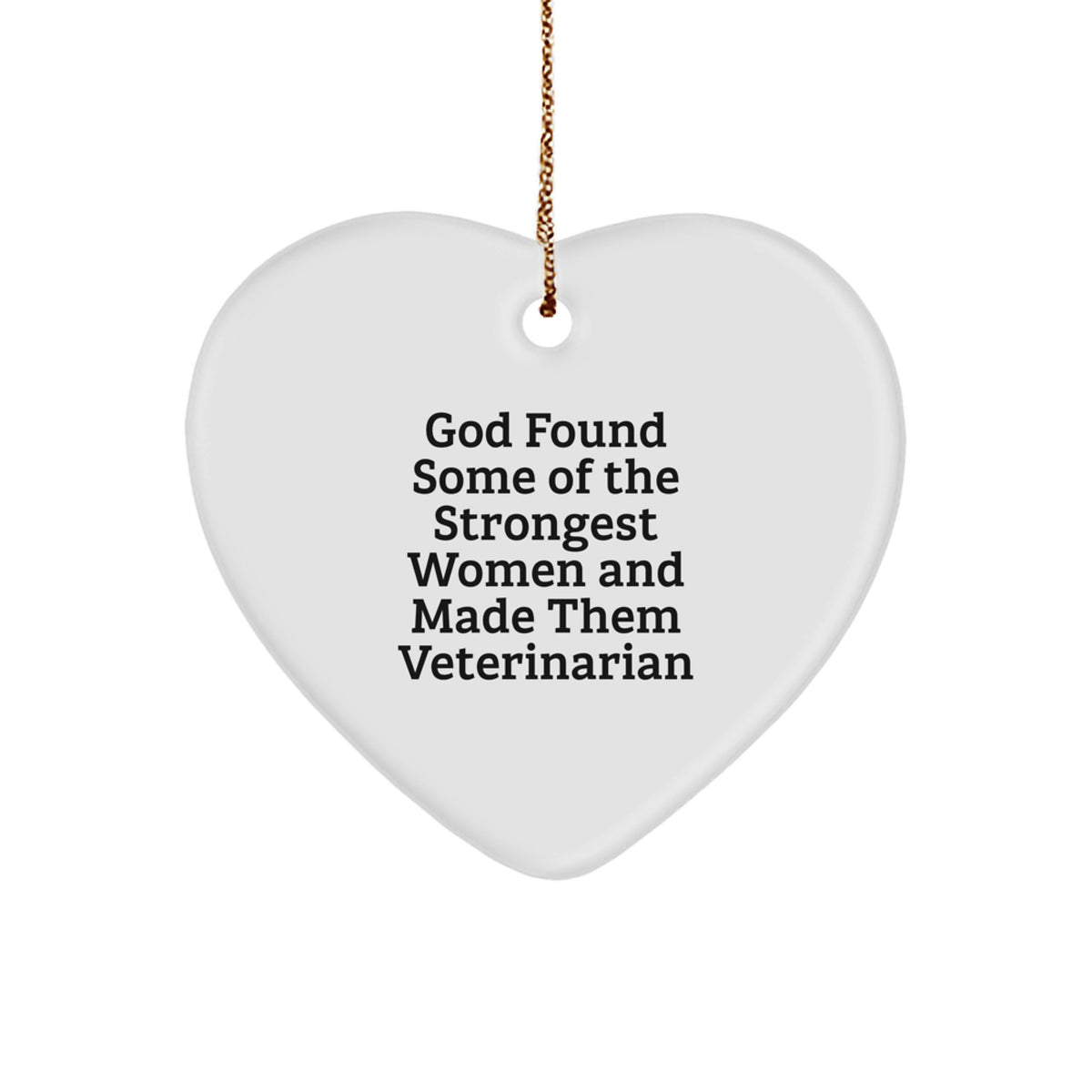 Funny Veterinarian Heart Ornament Gifts from God Found Some Of The Strongest Women And Made Them Veterinarian for Christmas - Image 1