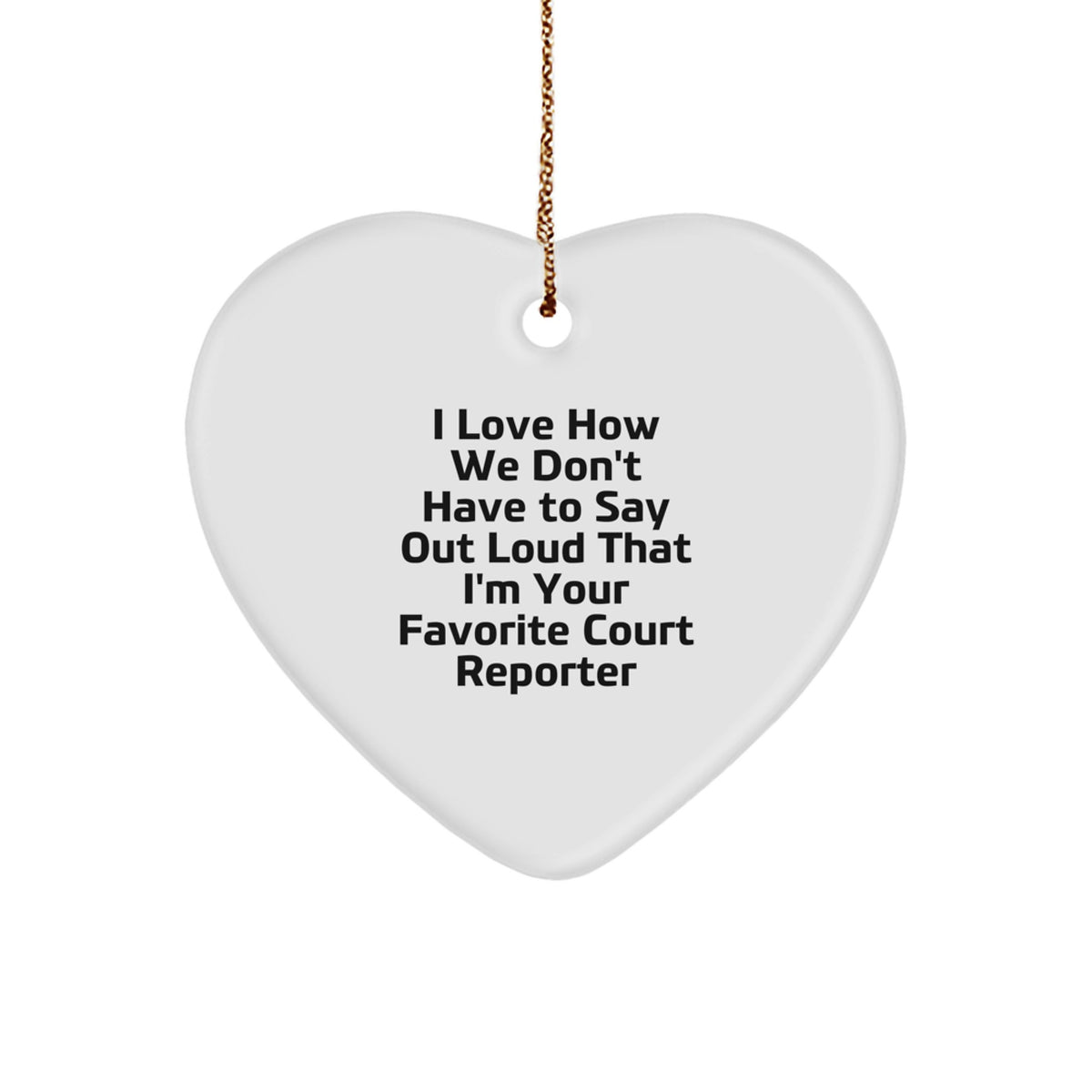 Funny Court Reporter Gifts from Family, Christmas Unique Gifts for Court Reporter, Heart Ornament with I Love How We Don't Have To Say Out Loud That I'm Your Favorite Court Reporter - Image 1
