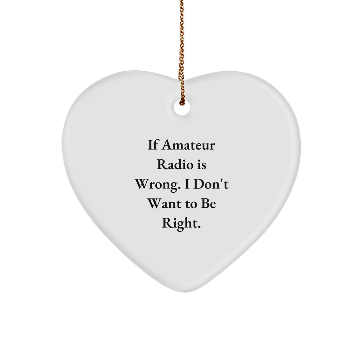 Amateur Radio Gifts - Funny Quote Heart Ornament for Christmas, Gifts from Friends or Family - Image 1