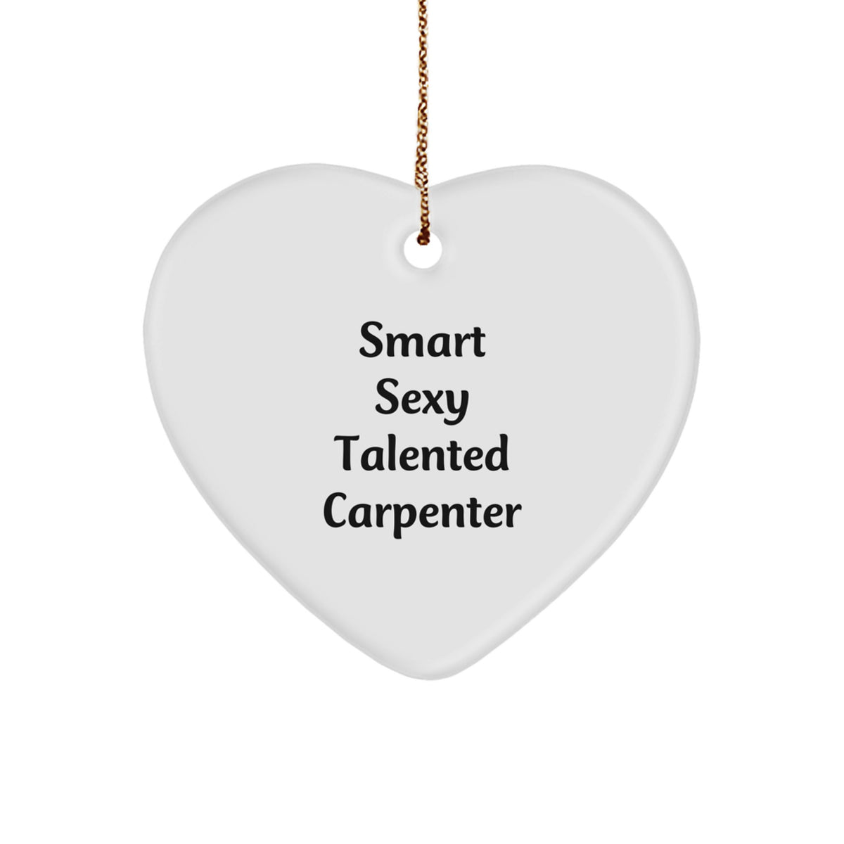 Funny 'Smart Sexy Talented Carpenter' Heart Ornament Gifts from Friends, Coworkers, or Family for Christmas - Image 1