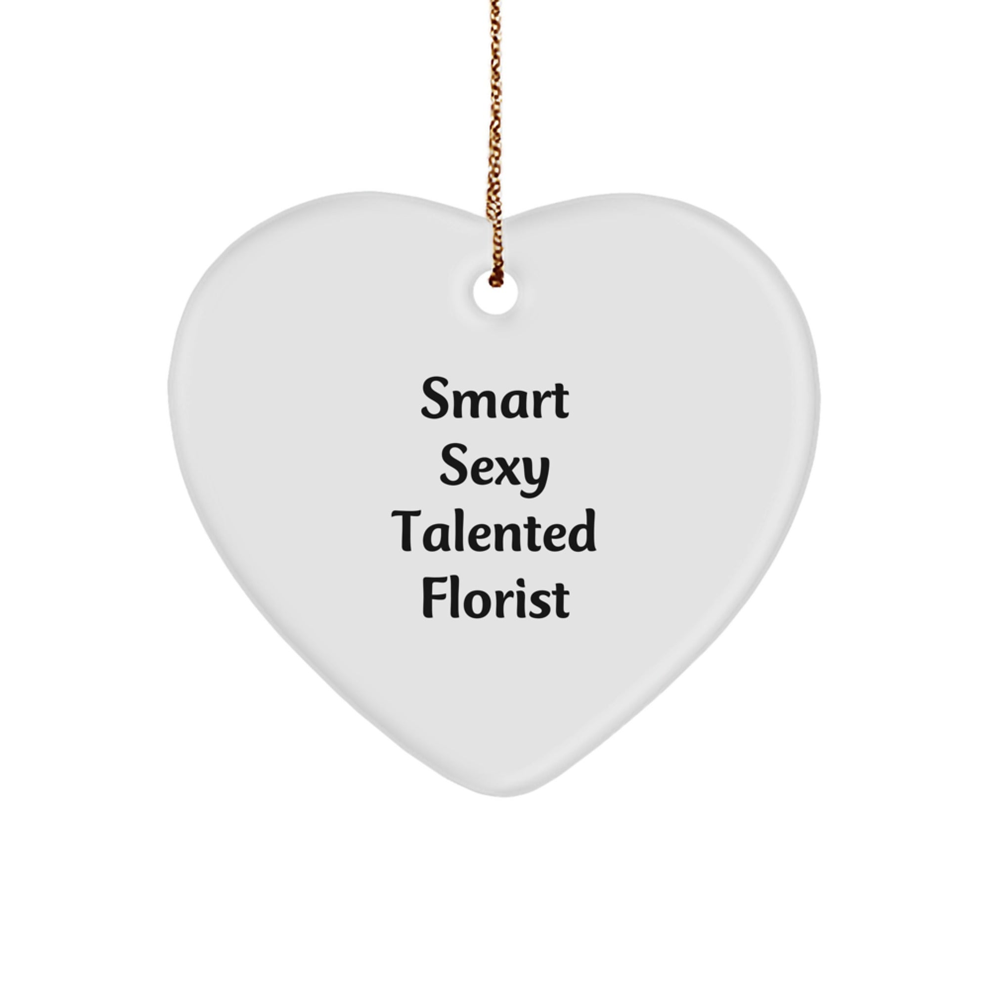 Smart Sexy Talented Florist's Heart Ornament, Gifts from Friends to Florist, Unique Christmas Unique Gifts for Her - Image 1