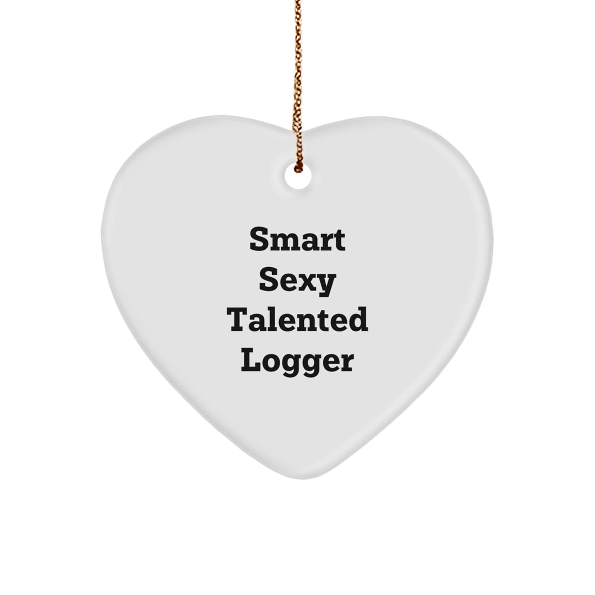 Smart Sexy Talented Logger Gifts from Family for Christmas Unique Heart Ornament - Image 1